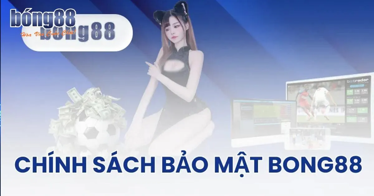 Chính Sách Bảo Mật Bong88 - Quyền Lợi Bet Thủ Nắm Rõ Bảo mật thông tin tối ưu hóa nhất
