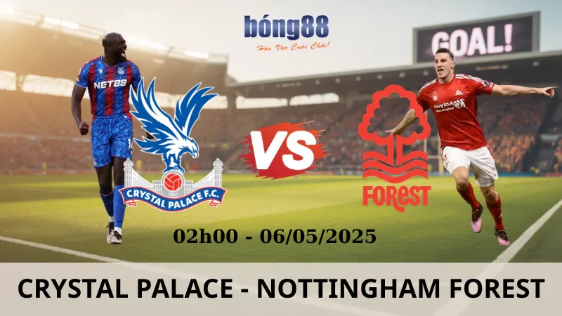Soi Kèo Nhà Cái Ngoại Hạng Anh - Crystal Palace vs Nottingham Forest 06/05/2025