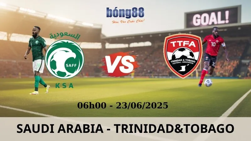 Nhận Định Bóng Đá - Saudi Arabia vs Trinidad & Tobago 23/06/2025
