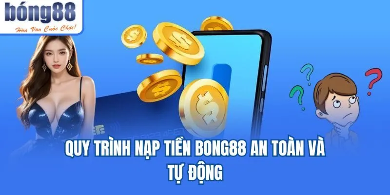 BONG88 🎖️ Link vào BONG88 không bị chặn chính thức 2026 Quy trình nạp tiền Bong88 an toàn và tự động