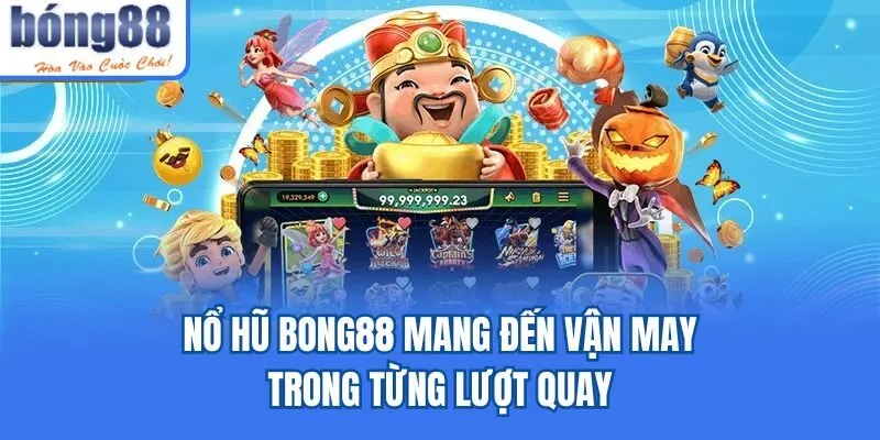 BONG88 🎖️ Link vào BONG88 không bị chặn chính thức 2026 Nổ hũ Bong88 mang đến vận may trong từng lượt quay